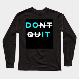 Don't quit Long Sleeve T-Shirt